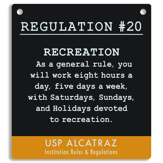 Sign with text about rules and regulations at USP Alcatraz on a black and orange background. "As a general rule, you will work eight hours a day, five days a week, with Saturdays, Sundays, and Holidays devoted to recreation."