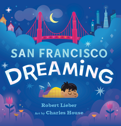 Colorful San Francisco Dreaming Board book cover and interior illustrated by Charles House poem by Robert Lieber published by the Golden Gate National Parks Conservancyillustration.